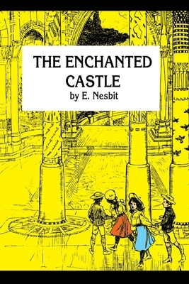 The Enchanted Castle by E. Nesbit