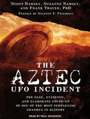 The Aztec UFO Incident: The Case, Evidence, and Elaborate Cover-Up of One of the Most Perplexing Crashes in History by Suzanne Ramsey, Scott Ramsey, Frank Thayer