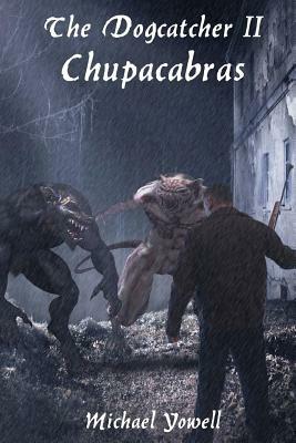 The Dogcatcher II: Chupacabras by Michael Yowell