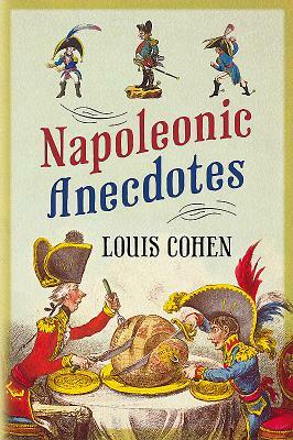 Napoleonic Anecdotes by Louis Cohen