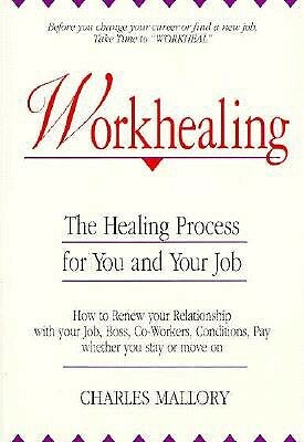 Workhealing: The Healing Process for You and Your Job by Charles Mallory