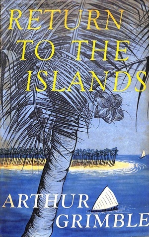 Return To The Islands by Arthur Grimble