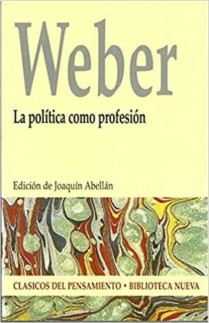 La política como profesión by Max Weber