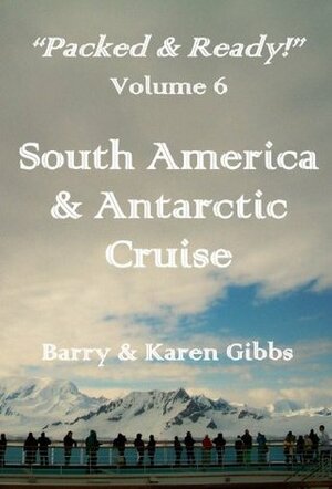 South America & Antarctic Cruise (Packed & Ready! series) by Barry Gibbs, Karen Gibbs