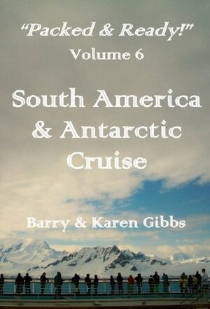 South America & Antarctic Cruise (Packed & Ready! series) by Karen Gibbs, Barry Gibbs