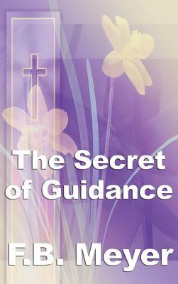 The Secret of Guidance by Frederick Brotherton Meyer