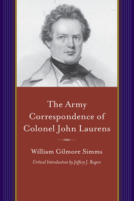 The Army Correspondence of Colonel John Laurens by William Gilmore Simms