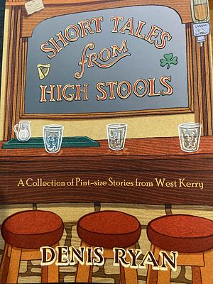 Short Tales from High Stools by Denis Ryan