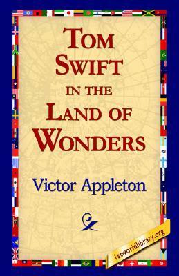 Tom Swift in the Land of Wonders by Victor Appleton