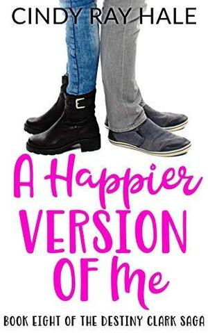 A Happier Version of Me by Cindy Ray Hale