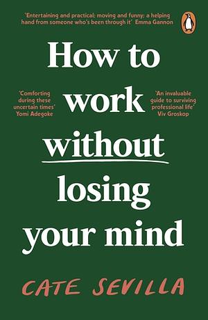 How to Work Without Losing Your Mind by Cate Sevilla