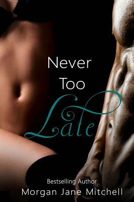 Never Too Late by Morgan Jane Mitchell