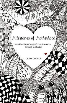 Milestones of Motherhood by Clare Cooper