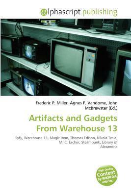 Artifacts and Gadgets from Warehouse 13 by John McBrewster, Agnes F. Vandome, Frederic P. Miller