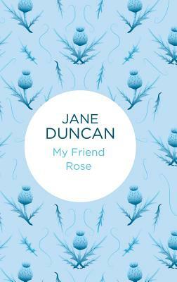 My Friend Rose by Jane Duncan