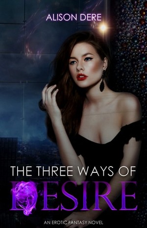 The Three Ways of Desire by Alison Dere, Judith Rook