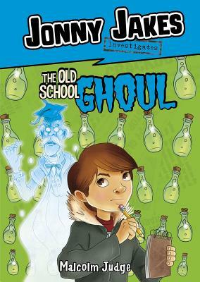 Jonny Jakes Investigates the Old School Ghoul by Malcolm Judge
