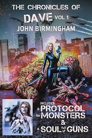 The Chronicles of Dave: Dave vs the Monsters: A Protocol for Monsters / A Soul Full of Guns by John Birmingham