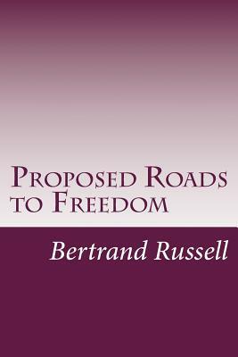 Proposed Roads to Freedom by Bertrand Russell