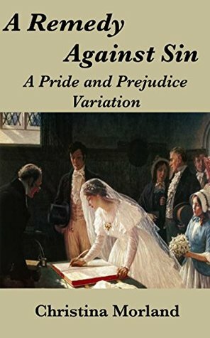 A Remedy Against Sin: A Pride and Prejudice Variation by Christina Morland