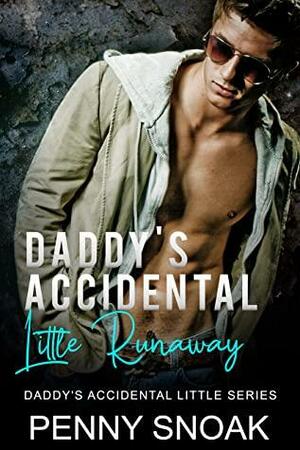 Daddy's Accidental Little Runaway by Penny Snoak