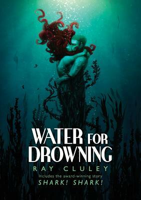 Water for Drowning by Ray Cluley