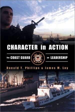 Character In Action: The U.S. Coast Guard On Leadership by Donald T. Phillips