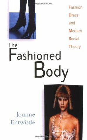 The Fashioned Body: An Introduction by Joanne Entwistle