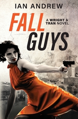 Fall Guys: A Wright & Tran Novel by Ian Andrew