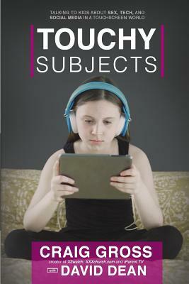 Touchy Subjects: Talking to Kids about Sex, Tech, and Social Media in the Touchscreen World by Craig Gross, David Dean