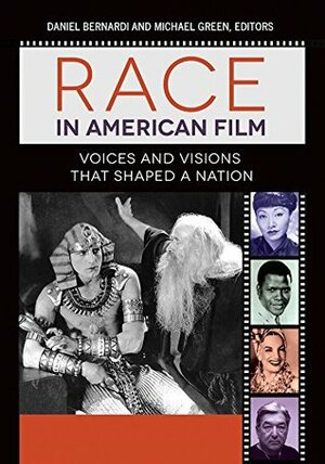 Race in American Film: Voices and Visions that Shaped a Nation 3 volumes by Daniel Bernardi, Michael Green
