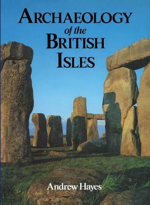 Archaeology of the British Isles by Andrew Hayes, Andrew R. M. Hayes