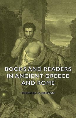 Books and Readers in Ancient Greece and Rome by Frederic George Kenyon
