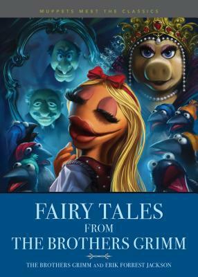 Muppets Meet the Classics: Fairy Tales from the Brothers Grimm by Jacob Grimm, Owen Richardson, Erik Forrest Jackson, Wilhelm Grimm