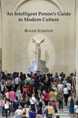 Intelligent Guide to Modern Culture by Roger Scruton