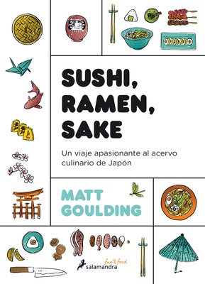 Sushi, Ramen, Sake / Rice, Noodle, Fish: Un Viaje Apasionante Al Acervo Culinario de Japón / Deep Travels Through Japan's Food Culture by Matt Goulding