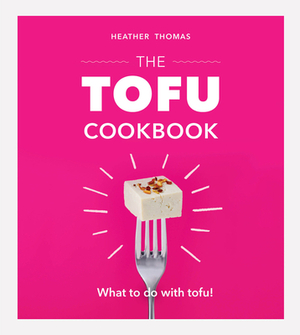 The Tofu Cookbook by Heather Thomas