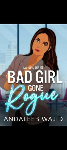 Bad girl gone rogue by Andaleeb Wajid