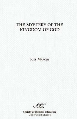 The Mystery of the Kingdom of God by Joel Marcus