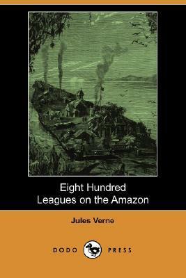 Eight Hundred Leagues on the Amazon by Jules Verne