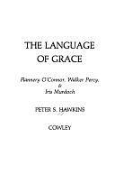 The Language of Grace: Flannery O'Connor, Walker Percy &amp; Iris Murdoch by Peter S. Hawkins