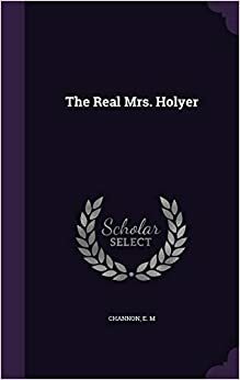 The Real Mrs. Holyer by E.M. Channon