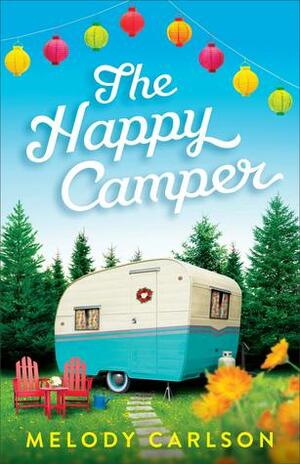 The Happy Camper by Melody Carlson