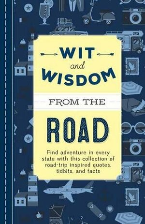 Wit and Wisdom from the Road: A Collection of QuotesTidbits about Life on the Road by Cider Mill Press