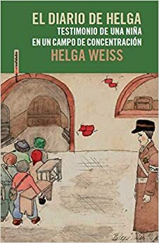 El diario de Helga: Testimonio de una niña en un campo de concentration by Helga Weiss
