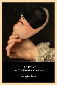 The Rover: or, The Banish'd Cavaliers by Aphra Behn