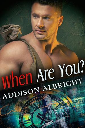 When Are You? by Addison Albright