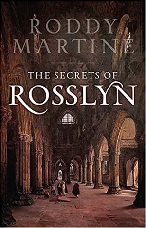 The Secrets of Rosslyn by Roddy Martine