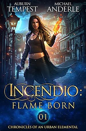 Incendio: Flame Born by Michael Anderle, Auburn Tempest