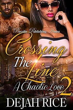 Crossing the Line 2: A Chaotic Love by Dejah Rice